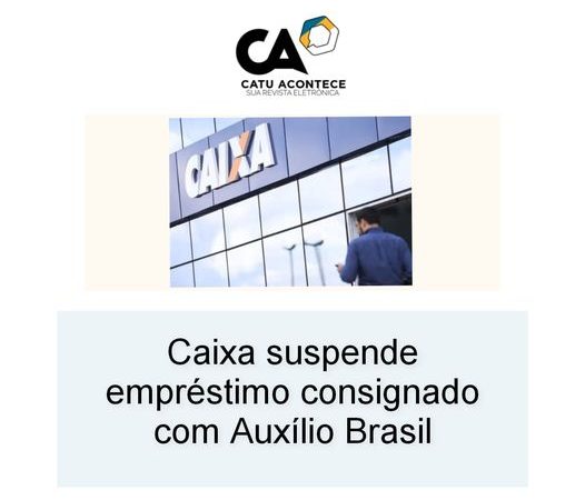 Caixa suspende empréstimo consignado com Auxílio Brasil